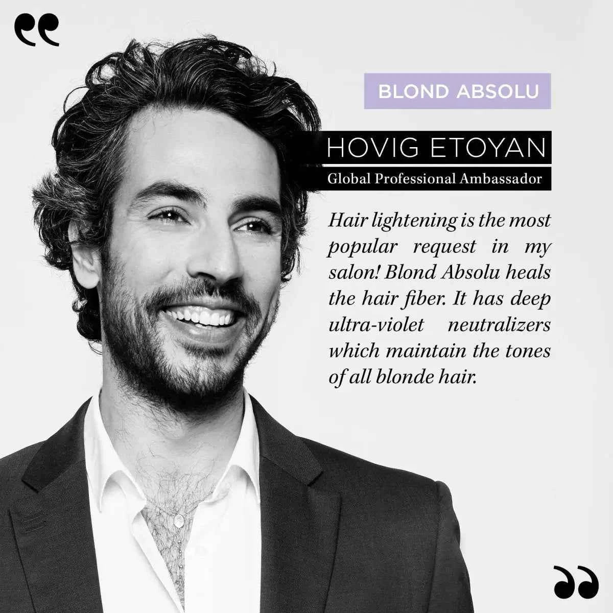 Hovig Etoyan for Kérastase Blond Absolu: Hair Lightening and Blonde Neutralization. Global Professional Ambassador.