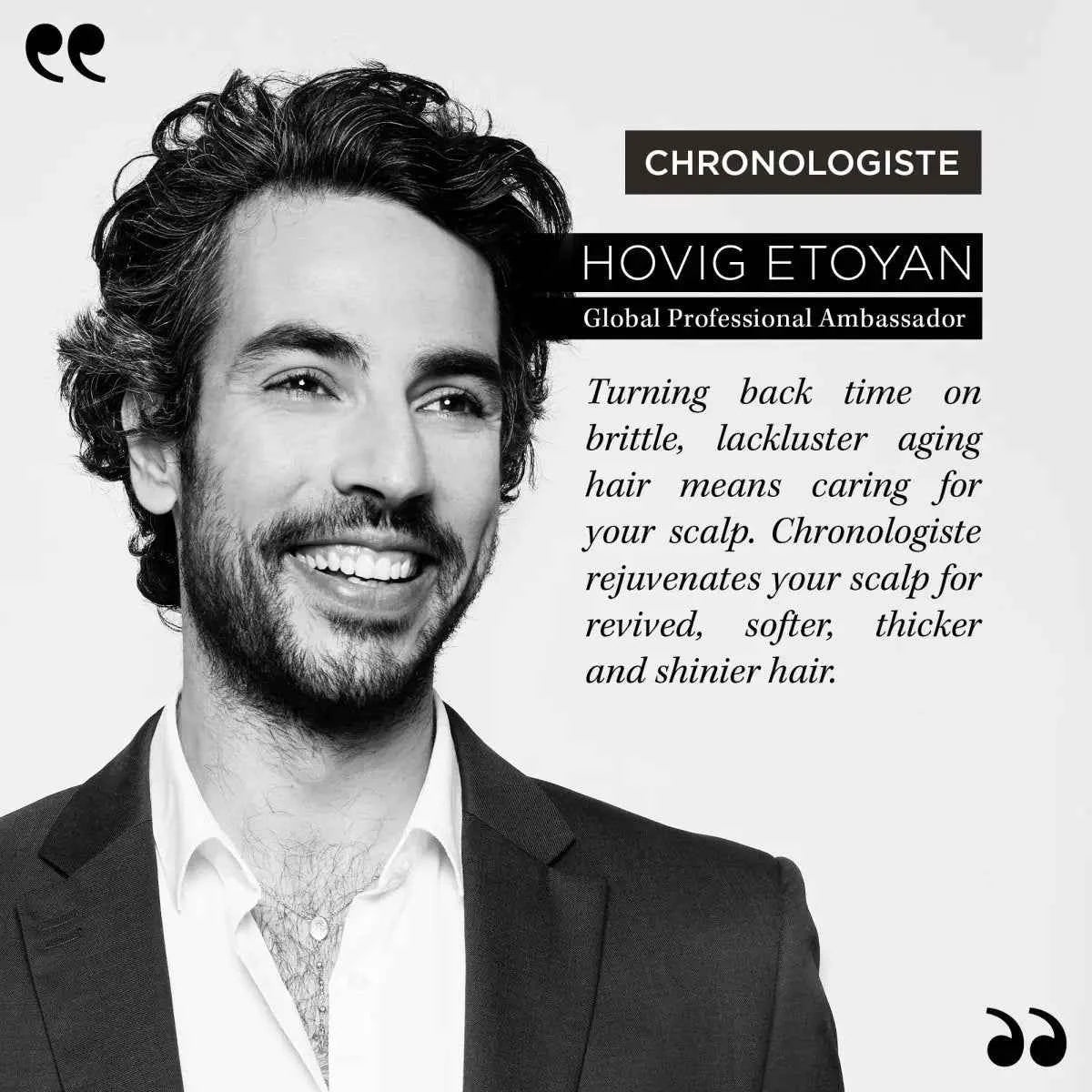 Kerastase Chronologiste: Hovig Etoyan promoting anti-aging shampoo for thicker, shinier hair. Global Professional Ambassador.