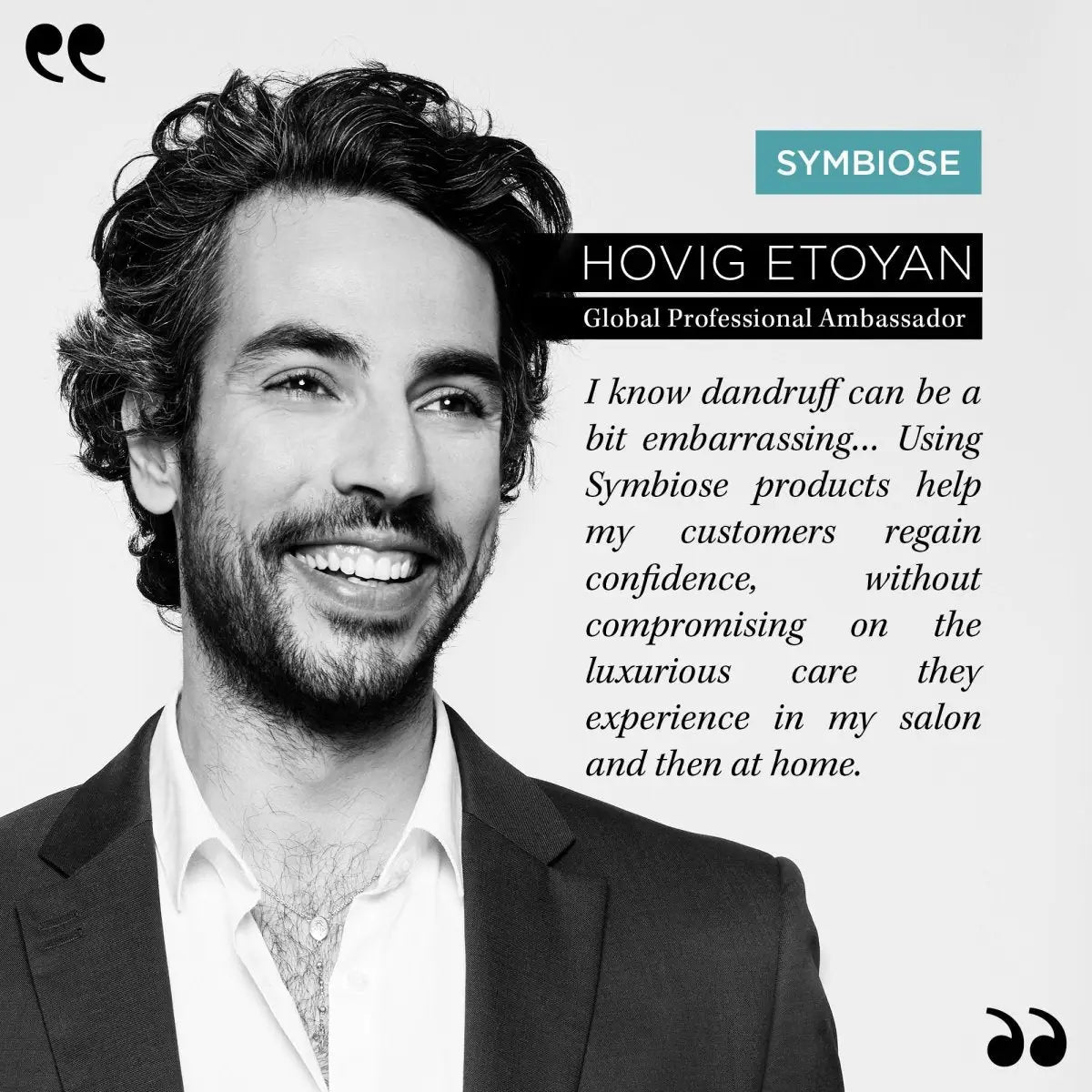 Hovig Etoyan for Kerastase Symbiose: Dandruff Solutions & Hair Care. Global Ambassador promotes healthy hair and scalp.