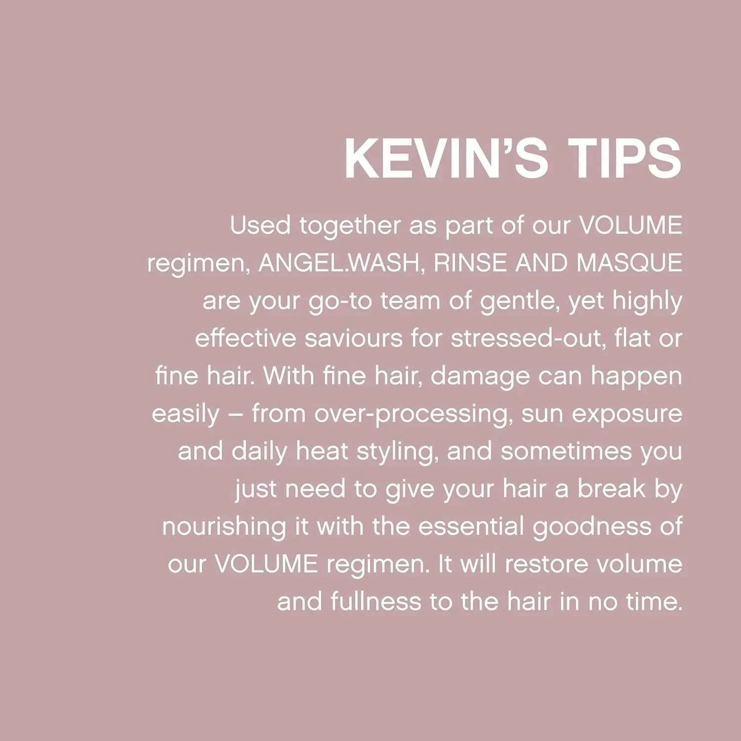 Kevin's Hair Tips: Volume Regimen with Angel Wash, Rinse, Masque for Fine/Flat Hair