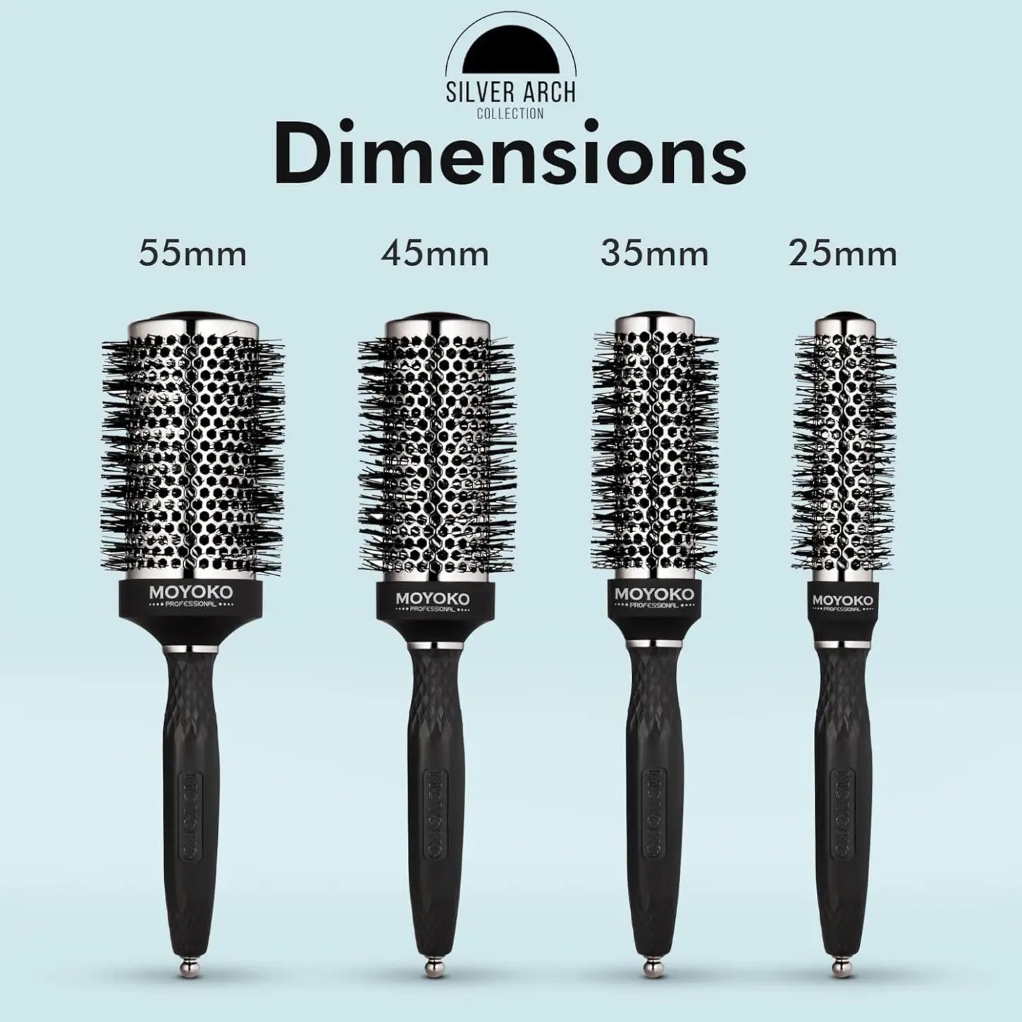 Moyoko Silver Arch Round Blow Dry Hair Brush Dimensions: 25mm, 35mm, 45mm, 55mm. Sizes for professional blow drying.